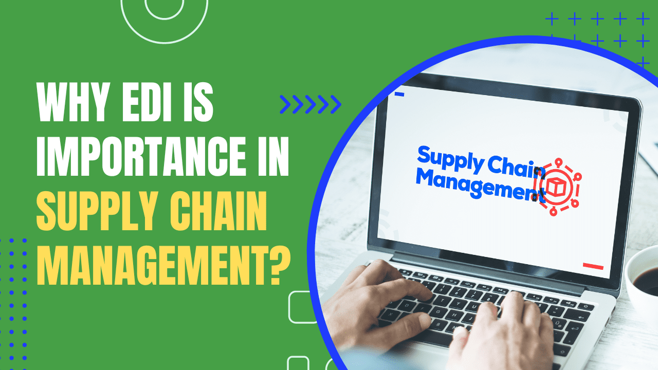 Why EDI is Importance in Supply Chain Management?